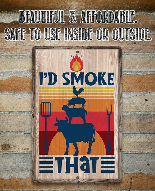 I'd Smoke That - Metal Sign