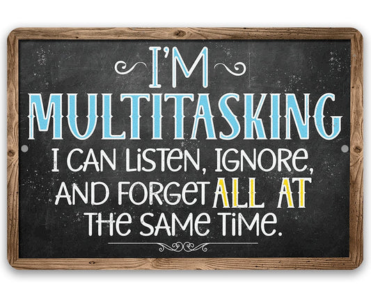 I'm Multitasking. Listen, Ignore, and Forget At The Same Time - Metal Sign