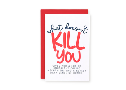 What Doesn't Kill You Greeting Card