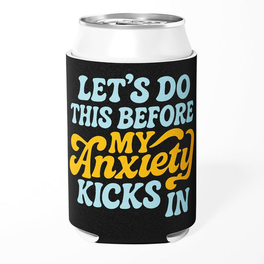 Let's Do This Before My Anxiety Kicks In Can Cooler