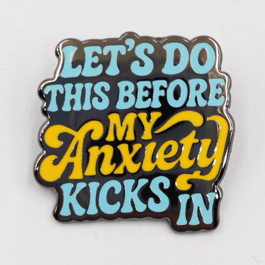 Let's Do This Before My Anxiety Kicks In Enamel Pin
