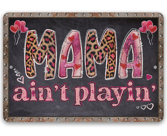 Mama Ain't Playin' - Metal Sign