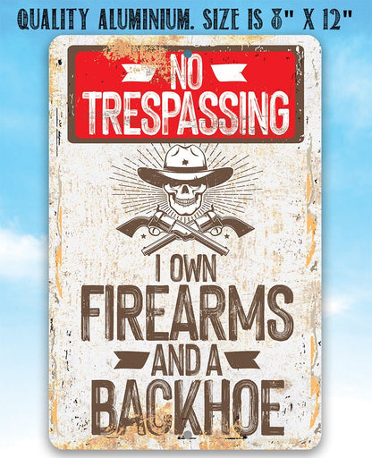 I Own Firearms and a Backhoe  - Metal Sign
