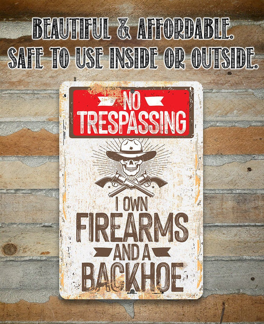 I Own Firearms and a Backhoe  - Metal Sign