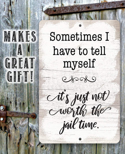 Not Worth The Jail Time - Metal Sign