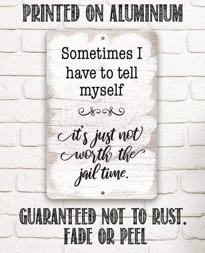 Not Worth The Jail Time - Metal Sign