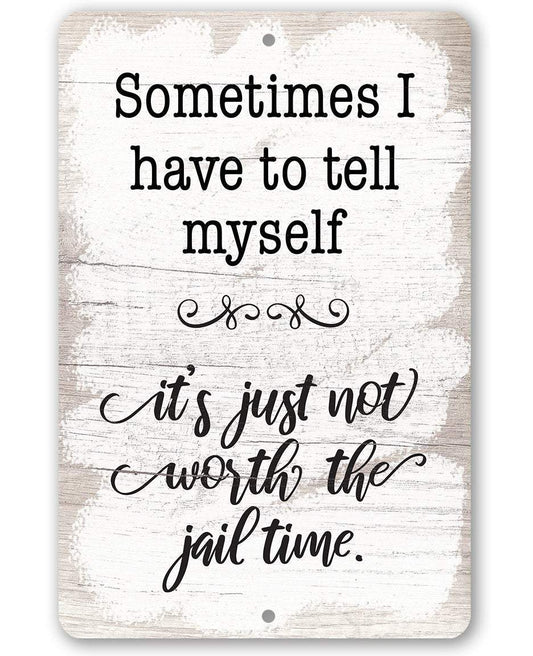 Not Worth The Jail Time - Metal Sign
