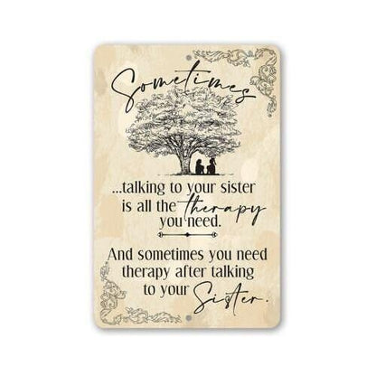 Sometimes Talking to Your Sister is All the Therapy You Need - Metal Sign