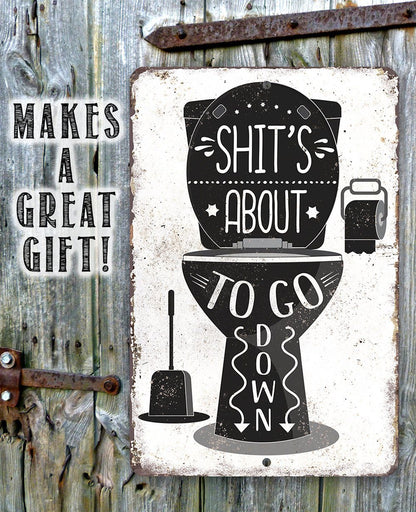 Shit's About To Go Down - Metal Sign