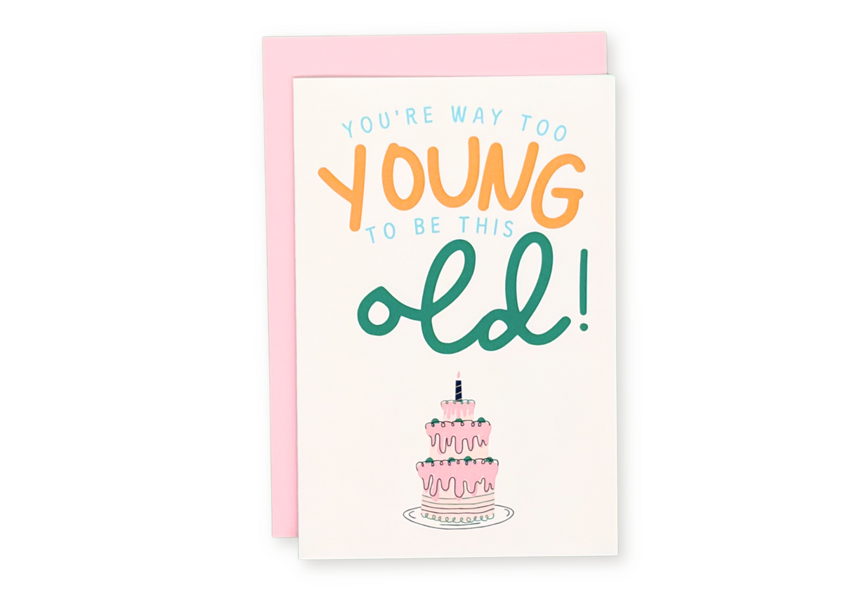 You're Way too Young to be this Old Greeting Card