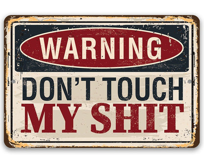 Warning Don't Touch My Shit - Metal Sign