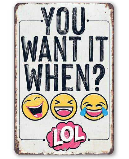 You Want It When - Metal Sign