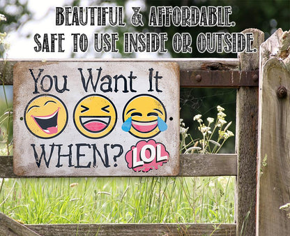 You Want It When - Metal Sign